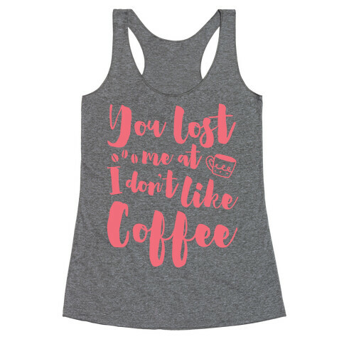 You Lost Me At I Don't Like Coffee Racerback Tank Top