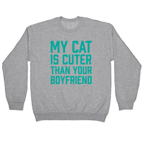 My Cat Is Cuter Than Your Boyfriend Pullover