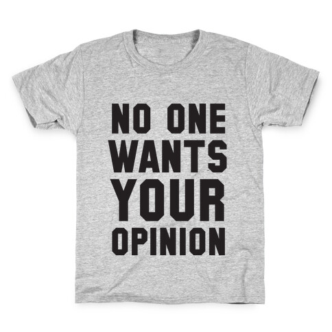 No One Wants Your Opinion Kids T-Shirt