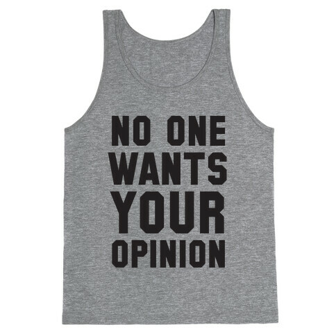 No One Wants Your Opinion Tank Top