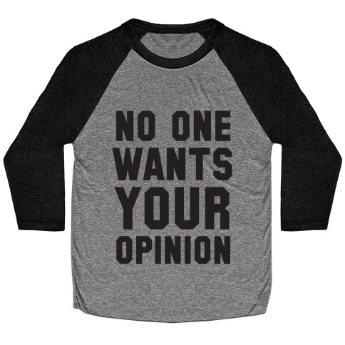 No One Wants Your Opinion Baseball Tee