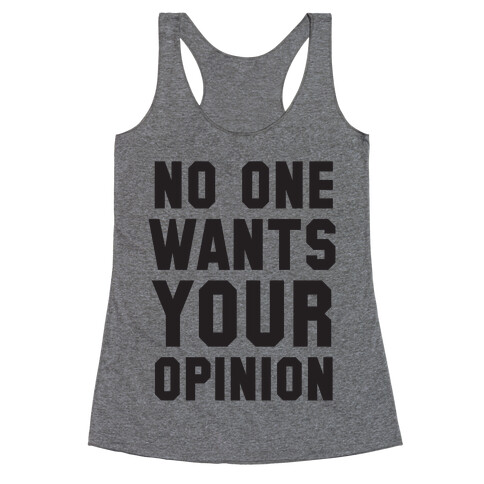 No One Wants Your Opinion Racerback Tank Top