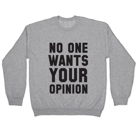 No One Wants Your Opinion Pullover