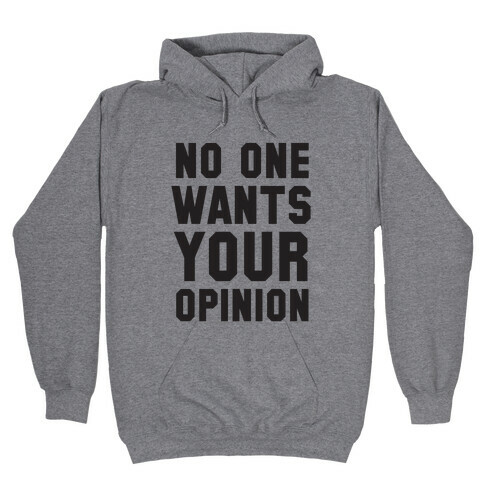 No One Wants Your Opinion Hooded Sweatshirt