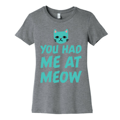 You Had Me At Meow Womens T-Shirt