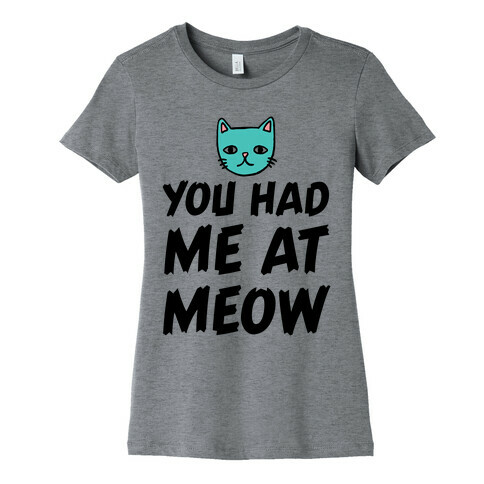 You Had Me At Meow Womens T-Shirt