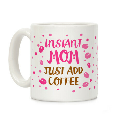 Instant Mom: Just Add Coffee Coffee Mug