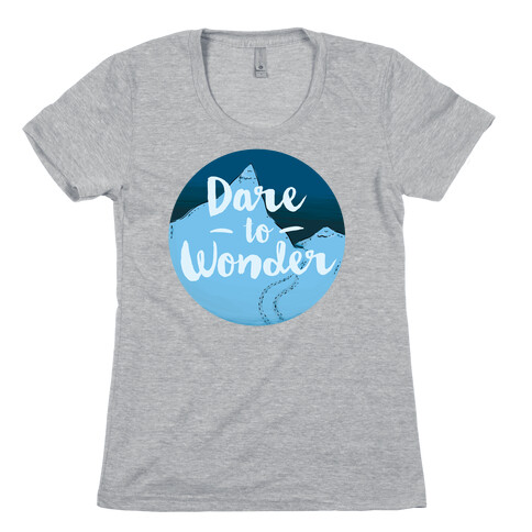 Dare To Wonder Womens T-Shirt