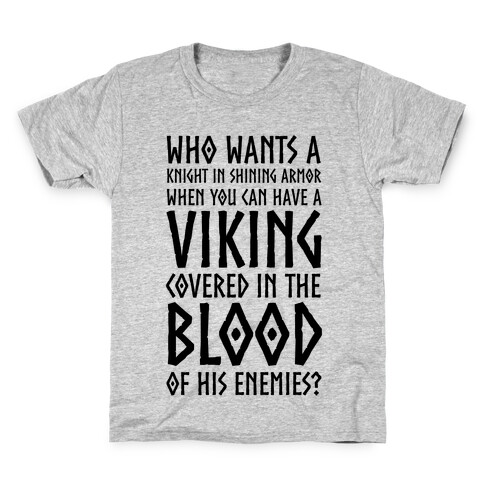 Who Wants A Knight In Shining Armor When You Can Have A Viking Covered In The Blood Of His Enemies? Kids T-Shirt