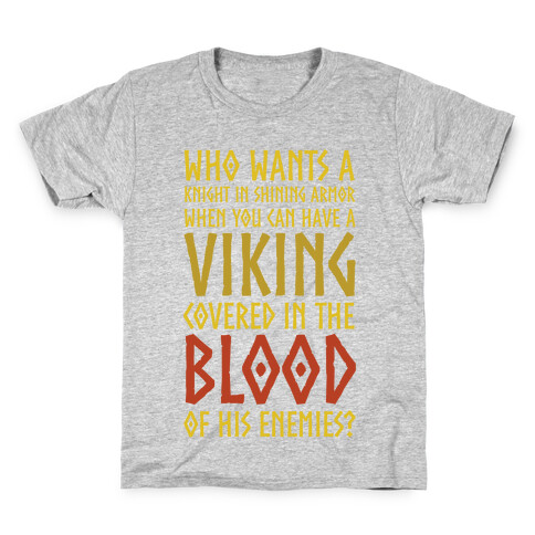 Who Wants A Knight In Shining Armor When You Can Have A Viking Covered In The Blood Of His Enemies? Kids T-Shirt