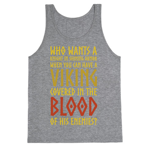 Who Wants A Knight In Shining Armor When You Can Have A Viking Covered In The Blood Of His Enemies? Tank Top