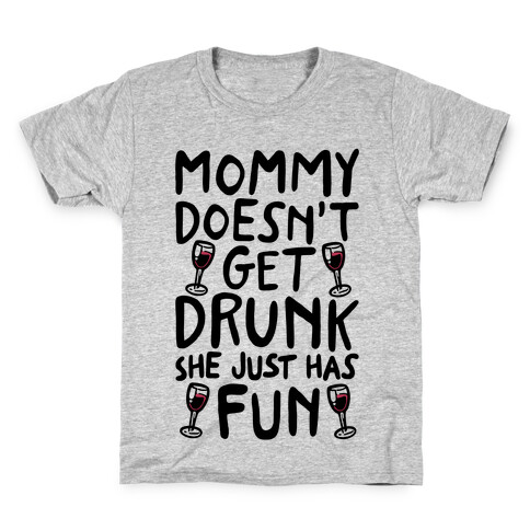 Mommy Doesn't Get Drunk Kids T-Shirt