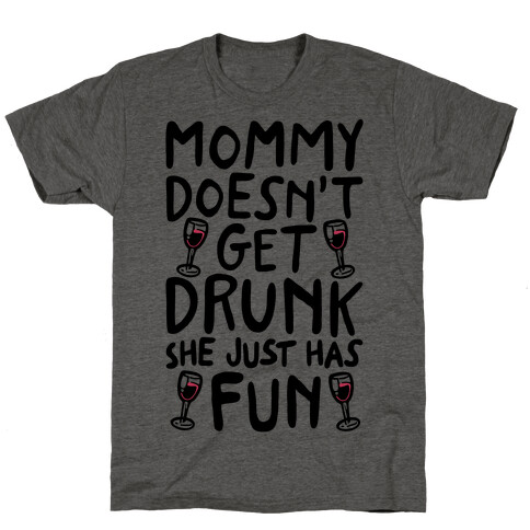 Mommy Doesn't Get Drunk T-Shirt