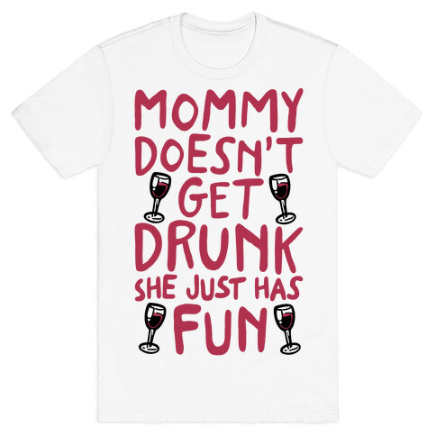 Mommy Doesn't Get Drunk T-Shirt