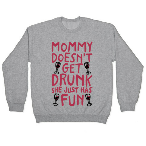 Mommy Doesn't Get Drunk Pullover