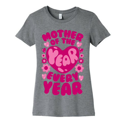 Mother of The Year Every Year Womens T-Shirt