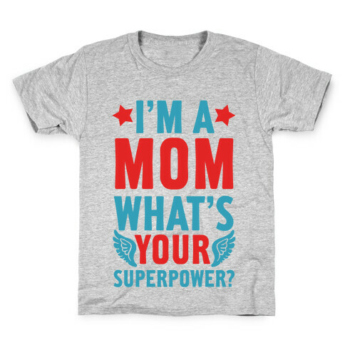 I'm A Mom, What's Your Superpower? Kids T-Shirt