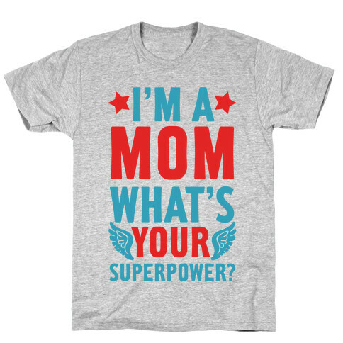 I'm A Mom, What's Your Superpower? T-Shirt