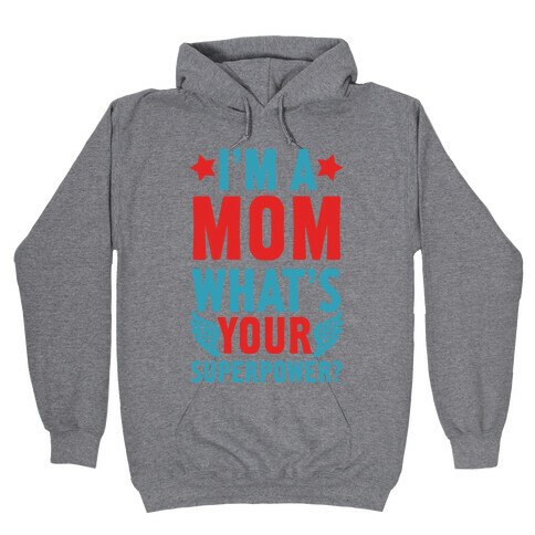 I'm A Mom, What's Your Superpower? Hooded Sweatshirt
