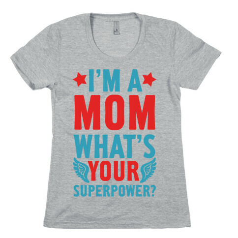 I'm A Mom, What's Your Superpower? Womens T-Shirt