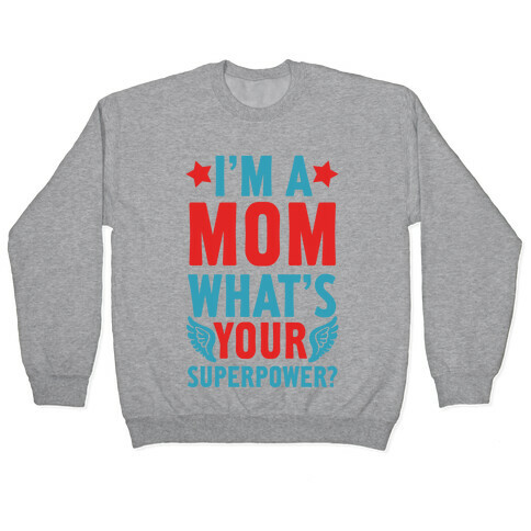 I'm A Mom, What's Your Superpower? Pullover