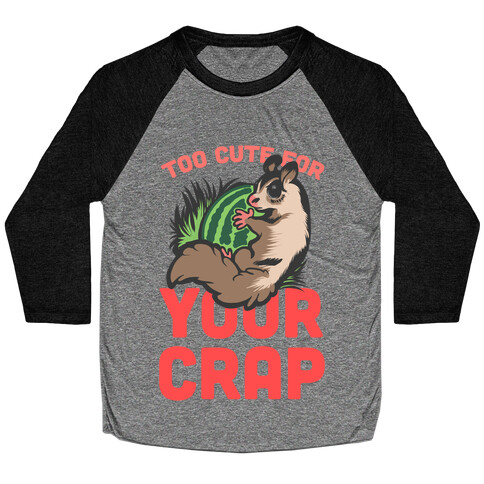 Too Cute For Your Crap Baseball Tee