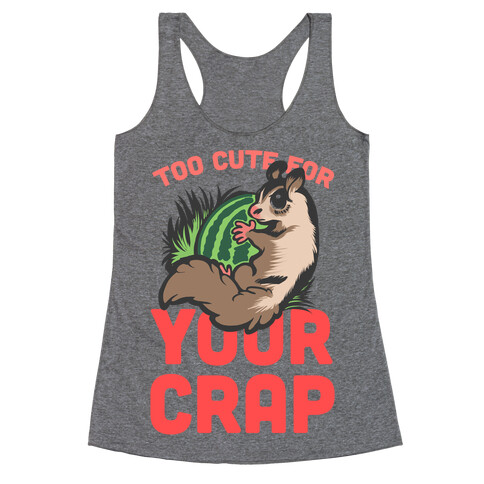 Too Cute For Your Crap Racerback Tank Top