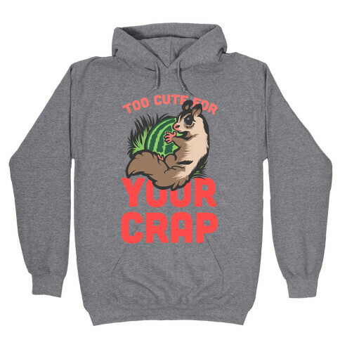 Too Cute For Your Crap Hooded Sweatshirt