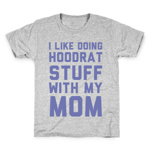 I Like Doing Hoodrat Stuff With My Mom Kids T-Shirt