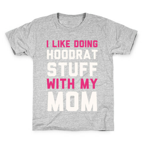 I Like Doing Hoodrat Stuff With My Mom Kids T-Shirt