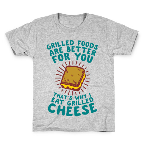 Grilled Foods Are Better for You Which is Why I Eat Grilled Cheese Kids T-Shirt