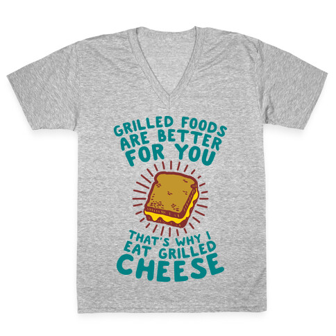 Grilled Foods Are Better for You Which is Why I Eat Grilled Cheese V-Neck Tee Shirt