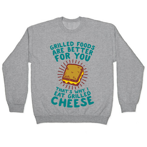 Grilled Foods Are Better for You Which is Why I Eat Grilled Cheese Pullover