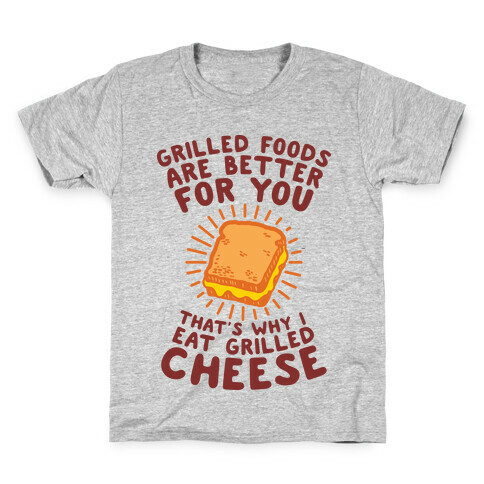 Grilled Foods Are Better for You Which is Why I Eat Grilled Cheese Kids T-Shirt