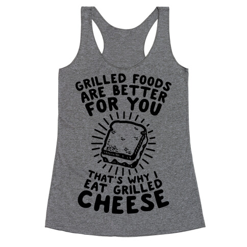 Grilled Foods Are Better for You Which is Why I Eat Grilled Cheese Racerback Tank Top