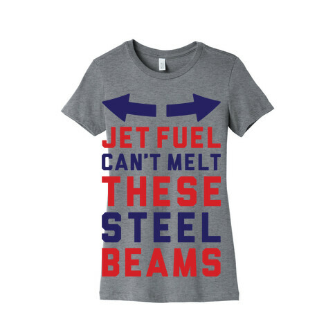 Jet Fuel Can't Make These Steel Beams Womens T-Shirt