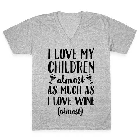 I Love My Children Almost As Much As I Love Wine (Almost) V-Neck Tee Shirt