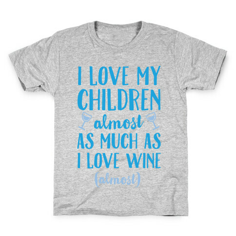 I Love My Children Almost As Much As I Love Wine (Almost) Kids T-Shirt