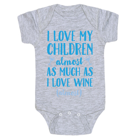 I Love My Children Almost As Much As I Love Wine (Almost) Baby One-Piece