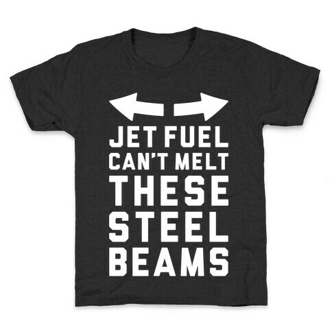 Jet Fuel Can't Make These Steel Beams Kids T-Shirt