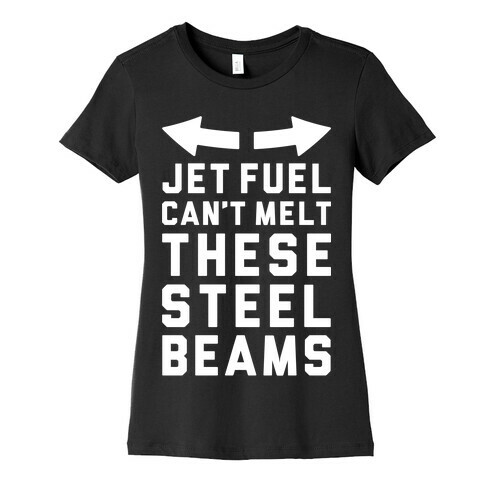 Jet Fuel Can't Make These Steel Beams Womens T-Shirt