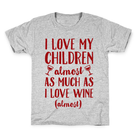 I Love My Children Almost As Much As I Love Wine (Almost) Kids T-Shirt