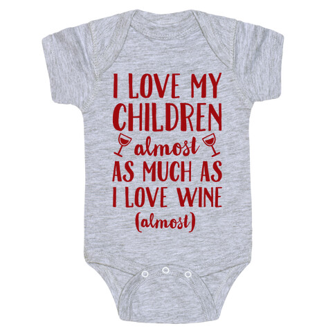 I Love My Children Almost As Much As I Love Wine (Almost) Baby One-Piece