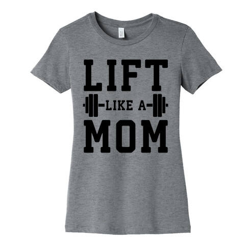 Lift Like A Mom Womens T-Shirt