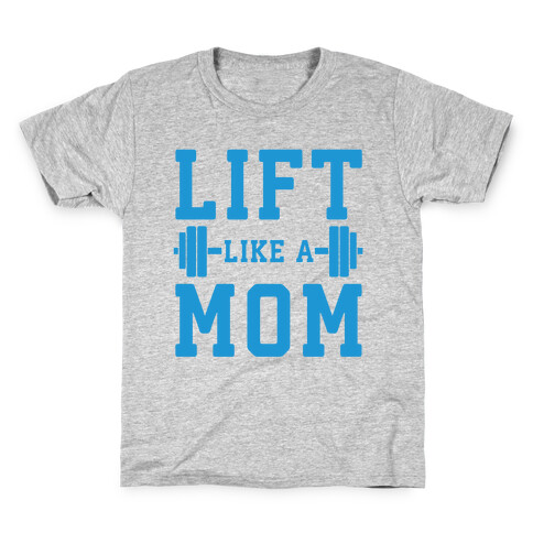 Lift Like A Mom Kids T-Shirt