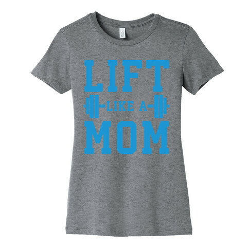 Lift Like A Mom Womens T-Shirt