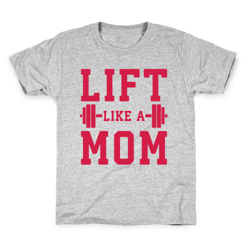 Lift Like A Mom Kids T-Shirt