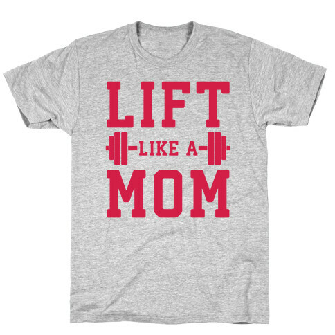 Lift Like A Mom T-Shirt