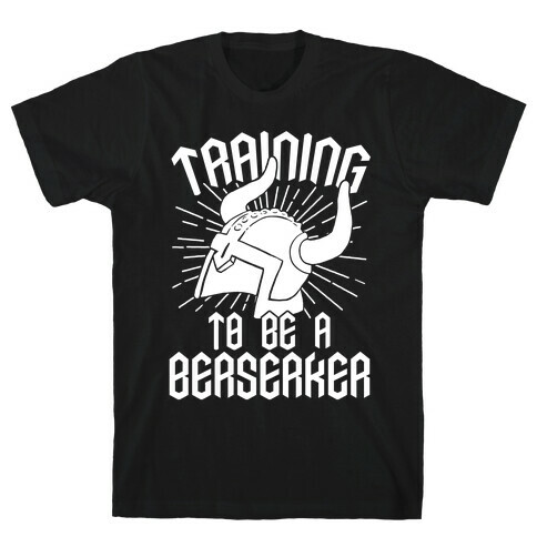 Training To Be A Berserker T-Shirt