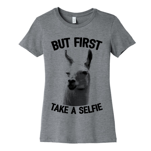 But First, Llama Take A Selfie Womens T-Shirt
